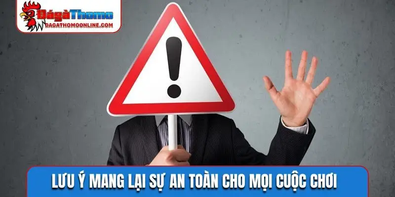 Lưu ý mang lại sự an toàn cho mọi cuộc chơi